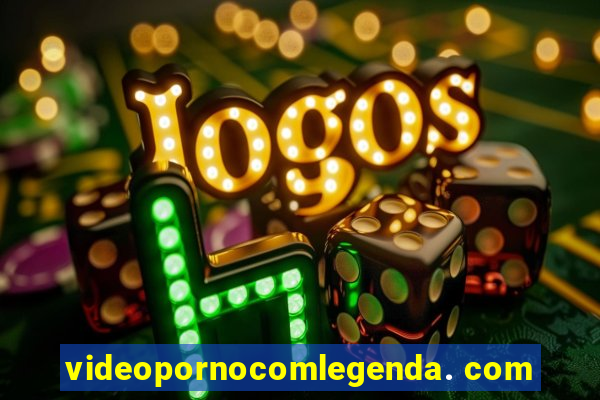 videopornocomlegenda. com